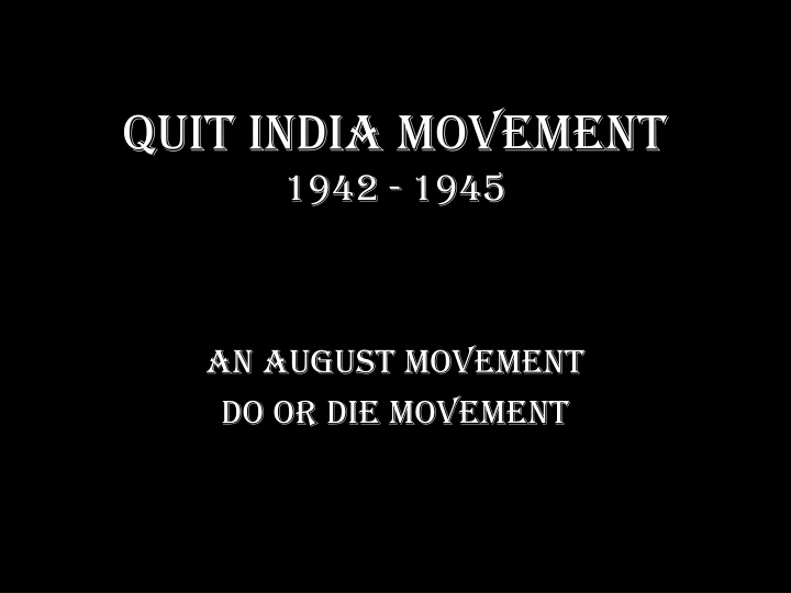 The Quit India Movement 1942-1945: An August Movement