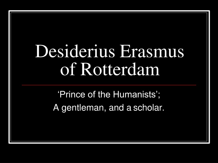Life and Legacy of Desiderius Erasmus of Rotterdam