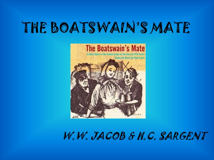 The Boatswain's Mate - A Comedy by W.W. Jacob & H.C. Sargent