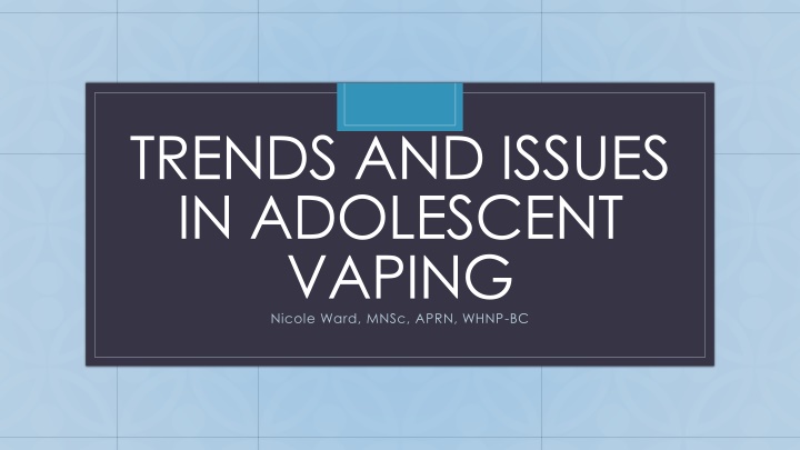 Adolescent Vaping Trends and Issues