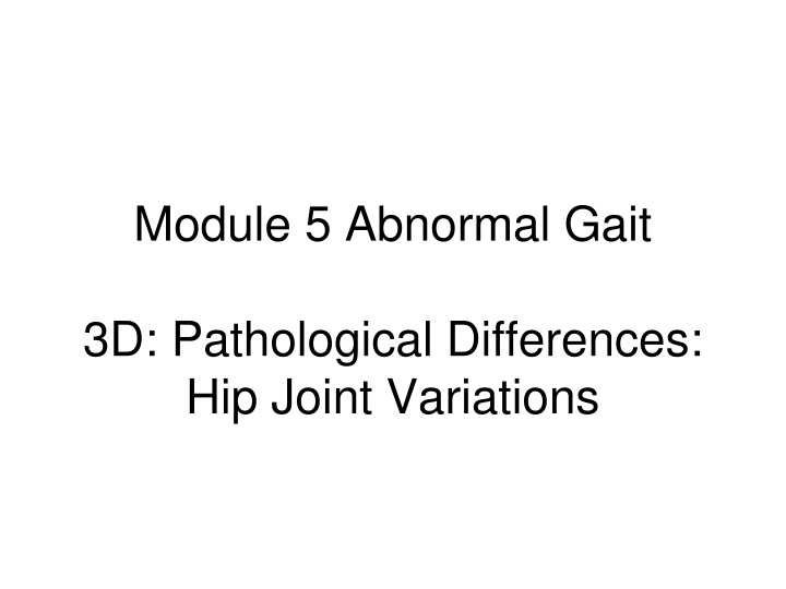 Pathological Differences in Hip Joint Variations: Abnormal Gait Analysis