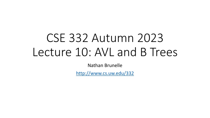 AVL and B-Trees in CSE 332 Autumn 2023
