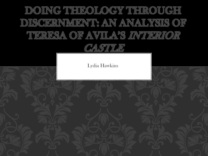 Theology Through Discernment: An Analysis of Teresa of Avila's Interior Castle