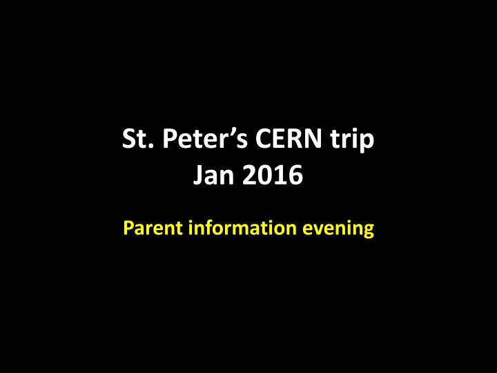 St. Peter's CERN Trip Jan 2016 Parent Information Evening Details