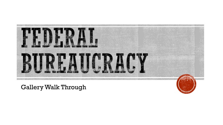 Federal Bureaucracy: Gallery Walk Insights