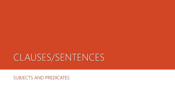 Clauses, Sentences, Subjects, and Predicates