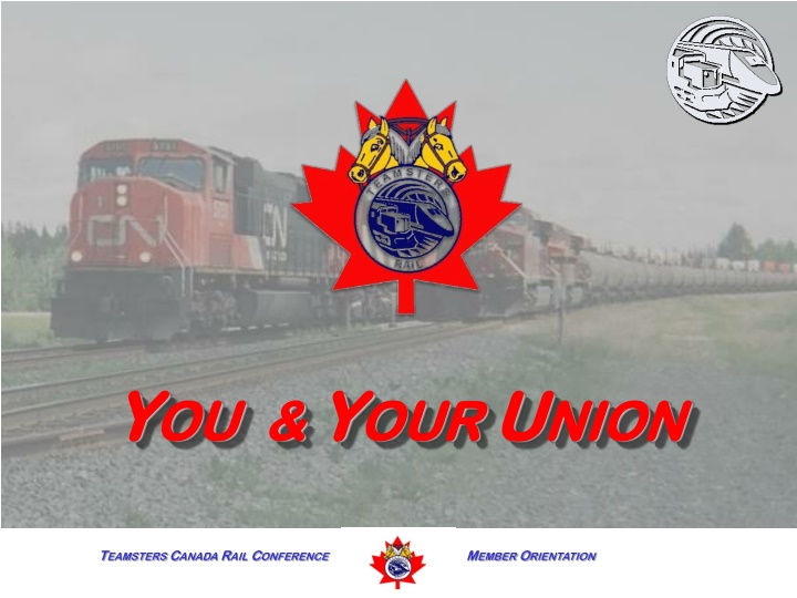 Teamsters Canada Rail Conference: Union Member Orientation & Overview