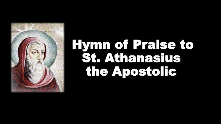Hymn of Praise to St. Athanasius: The Apostolic Defender Against Arianism