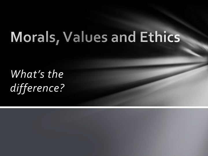 Morals, Values, and Ethics: Key Differences and Implications