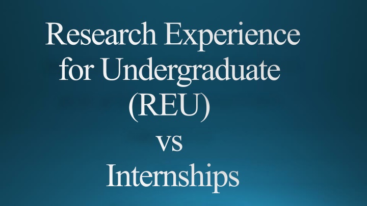 Research Experiences for Undergraduates (REU) vs Internships