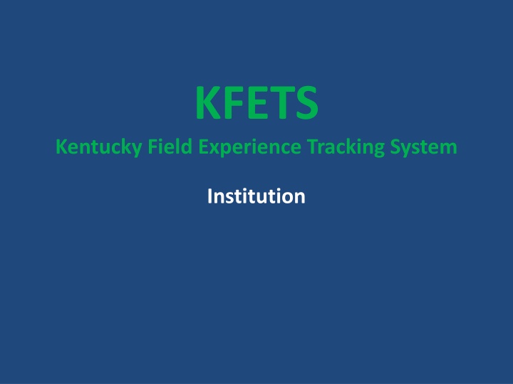 Guide to Accessing and Using KFETS for Kentucky Field Experience Tracking System