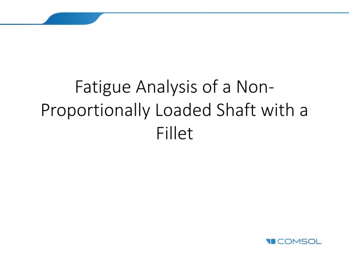 Fatigue Analysis of Non-Proportionally Loaded Shaft with a Fillet