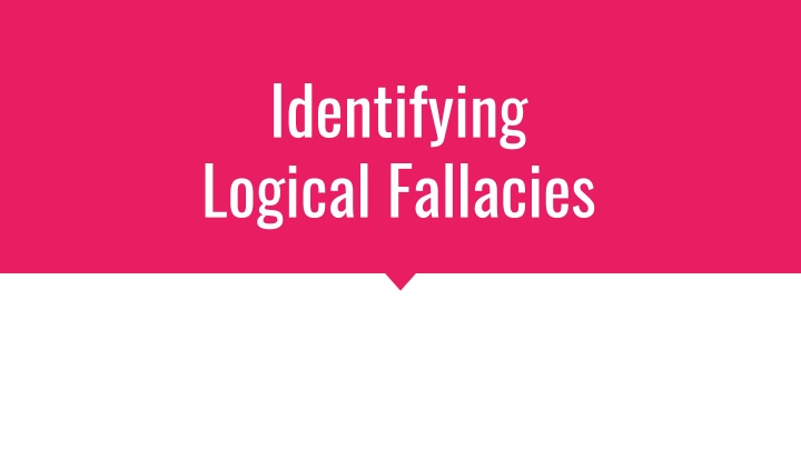 Identifying Logical Fallacies in Sources: Presentation Assignment