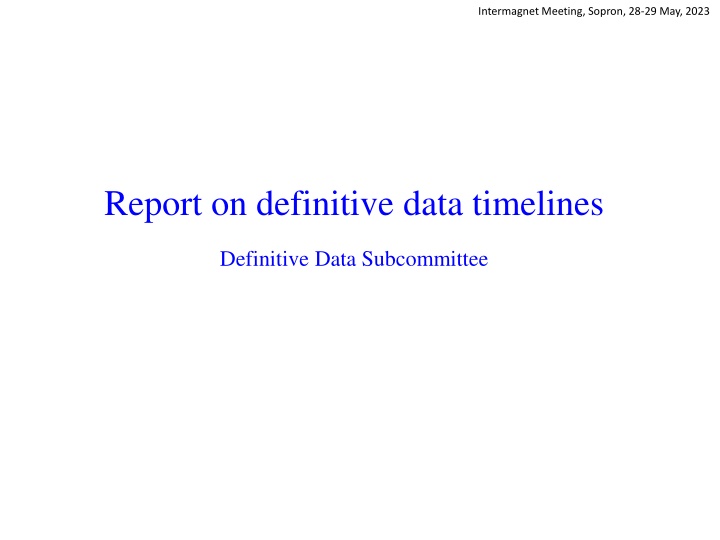 Report on Definitive Data Timelines at Intermagnet Meeting, Sopron