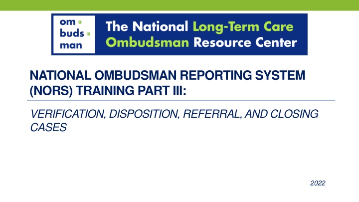 NORS Training Part III: Verification, Disposition, Referral, and Closing Cases 2022