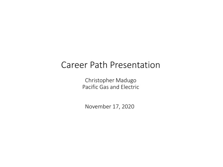 Career Path Presentation of Christopher Madugo at Pacific Gas and Electric