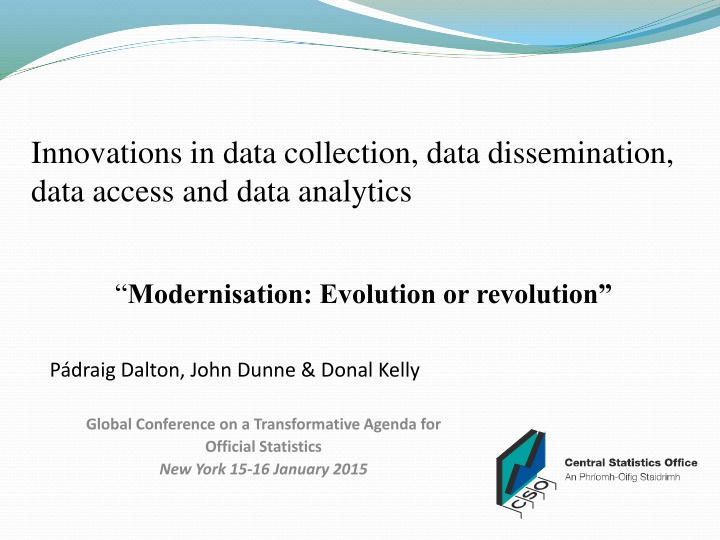 Evolution or Revolution: Modernising Data Collection, Dissemination, Access, and Analytics