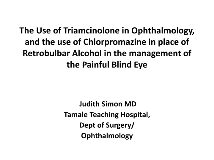 Triamcinolone in Ophthalmology and Chlorpromazine for Painful Blind Eye
