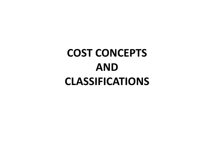 Cost Concepts and Classifications for Effective Management