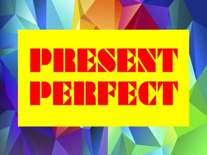 The Present Perfect Tense Through Examples