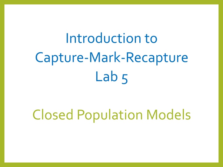 Capture-Mark-Recapture Models for Closed Populations