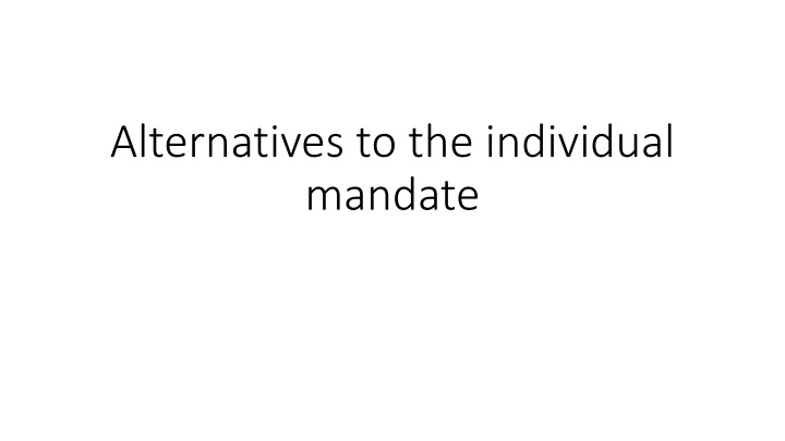 Debating Alternatives to the Individual Mandate in Healthcare Reform