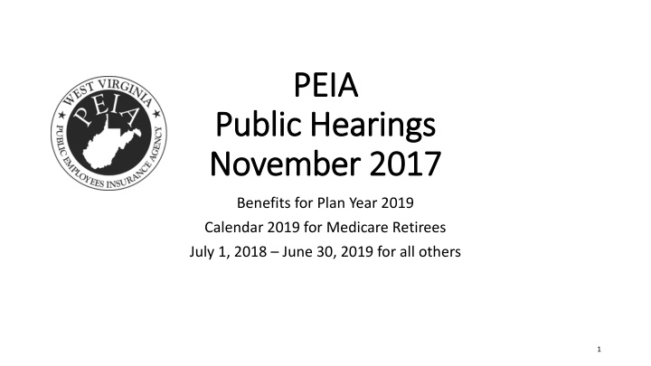 Proposed Changes to PEIA Benefits for the Year 2019 Public Hearings Overview