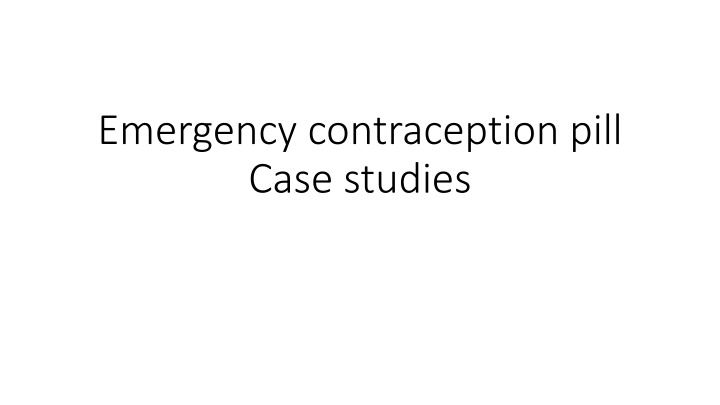 Emergency Contraception Pill Case Studies - Addressing Sensitive Scenarios