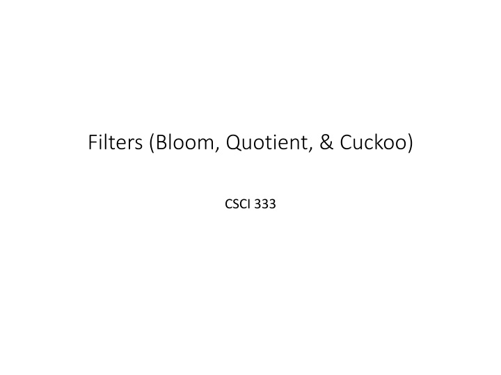 Bloom and Quotient Filters in CSCI 333