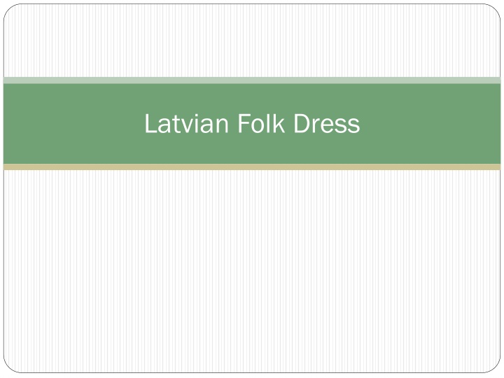 Latvian Folk Dress: Symbol of National Values and Cultural Heritage