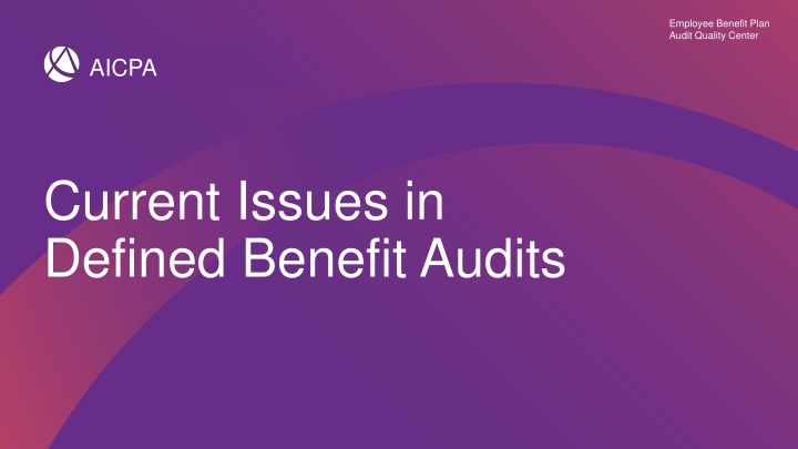 Current Issues in Employee Benefit Plan Audits: A Comprehensive Overview