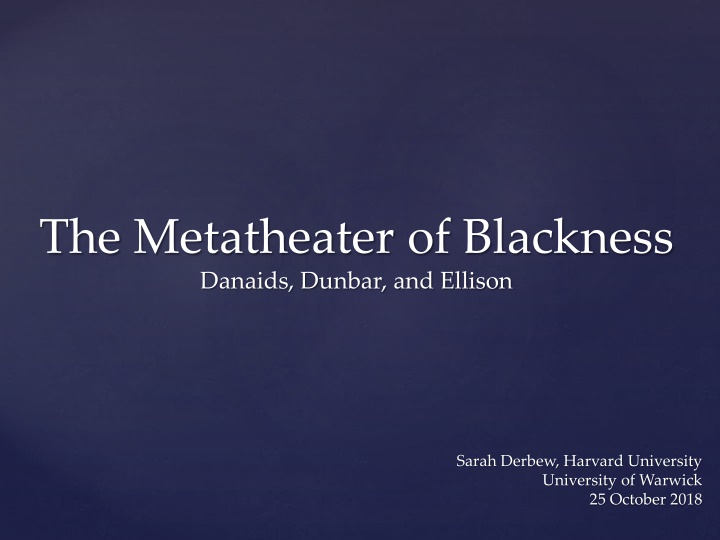 The Metatheater of Blackness in Danaids, Dunbar, and Ellison