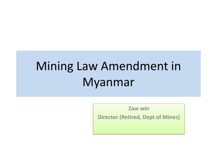 Overview of Mining Law Amendment in Myanmar by Zaw Win, Retired Director from Dept. of Mines