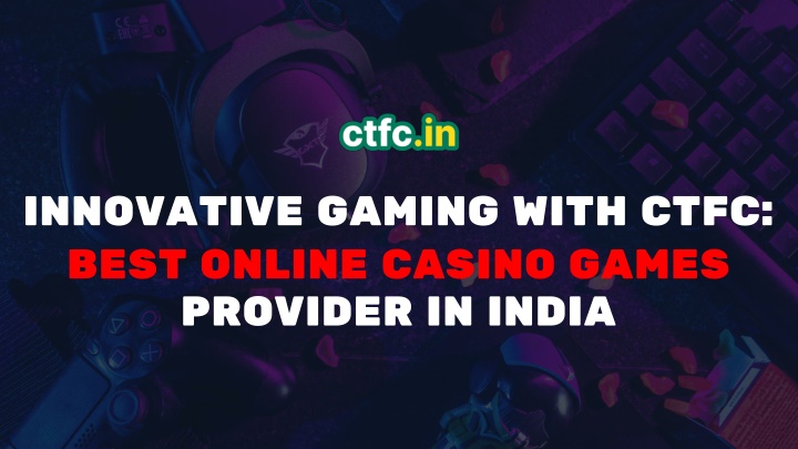 CTFC: Best Online Casino Games Provider in India for Exciting Gaming