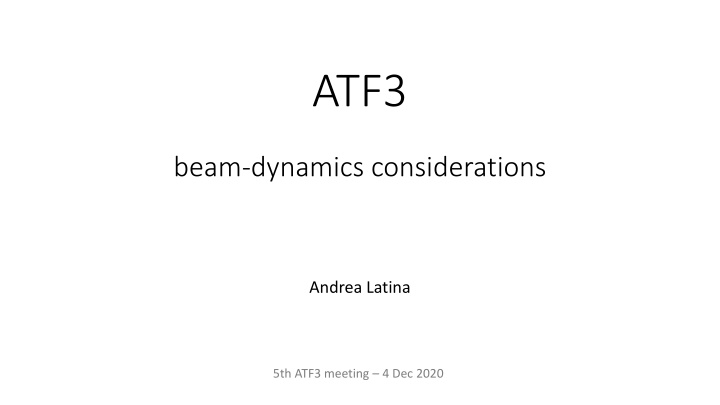 Challenges in ATF3 Beam Dynamics Considerations by Andrea Latina