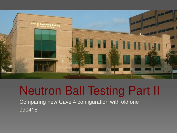 Comparison of New and Old Cave Configurations in Neutron Ball Testing