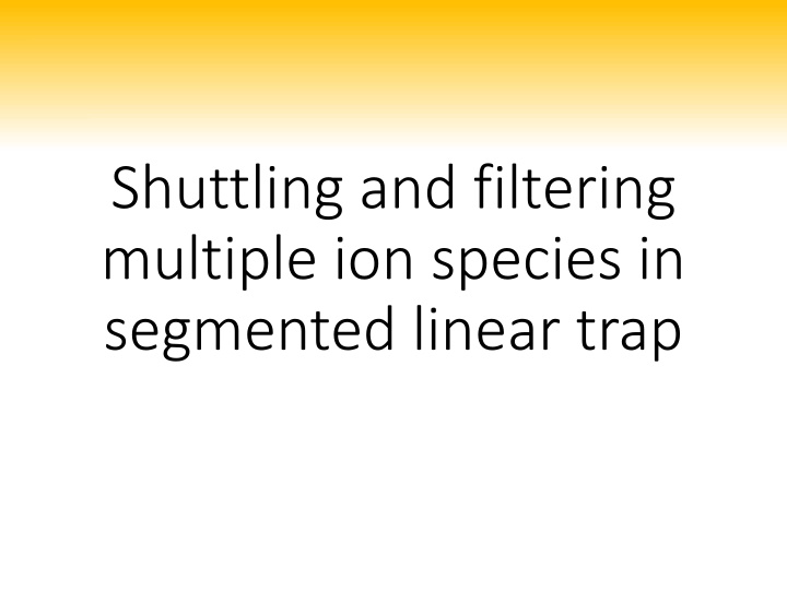 Shuttling and Filtering of Multiple Ion Species in Segmented Linear Trap