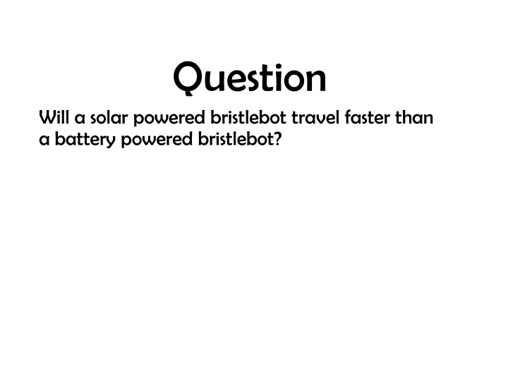 Comparative Study: Solar vs. Battery Powered Bristlebot Speed Performance