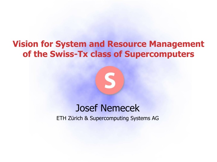 Swiss-Tx Class Supercomputers: Vision for System and Resource Management
