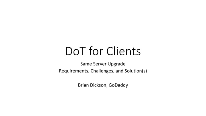 Upgrade Requirements, Challenges, and Solutions for Same-Server DoT Implementation