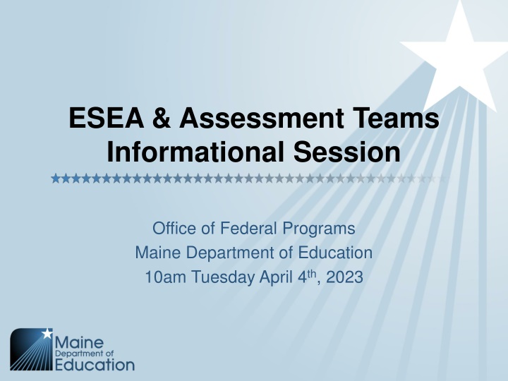Maine Department of Education ESEA & Assessment Teams Information Session