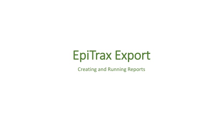 Guide to Creating and Running Reports in EpiTrax Export