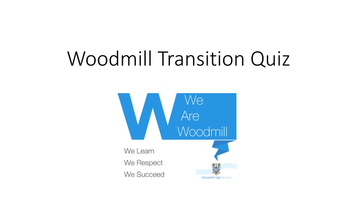Woodmill Transition Quiz and School Overview