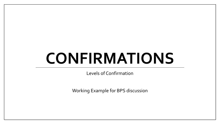 Confirmation Levels Working Example for BPS Discussion
