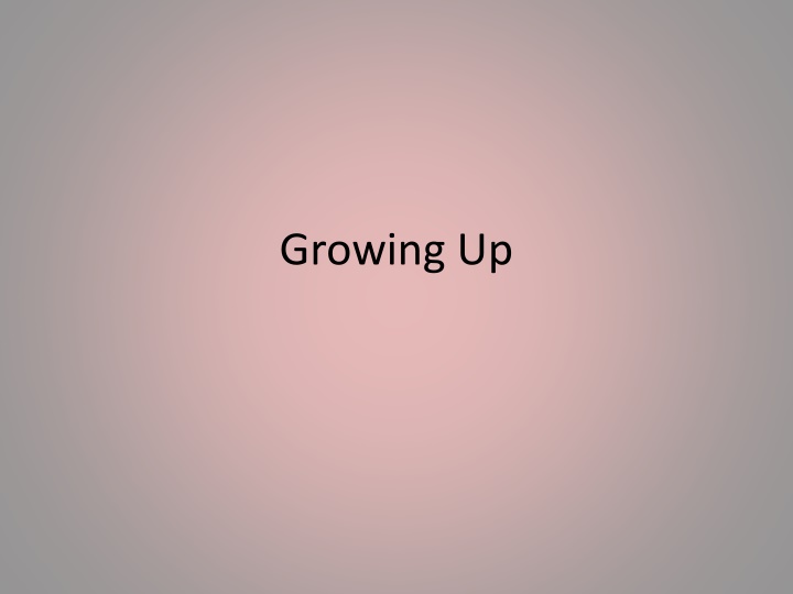 The Process of Growing Up and Developmental Theories