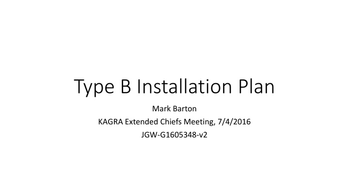 Type B Installation Plan Update for KAGRA Project Chiefs Meeting