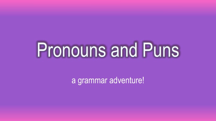 Fun with Pronouns and Puns in Grammar