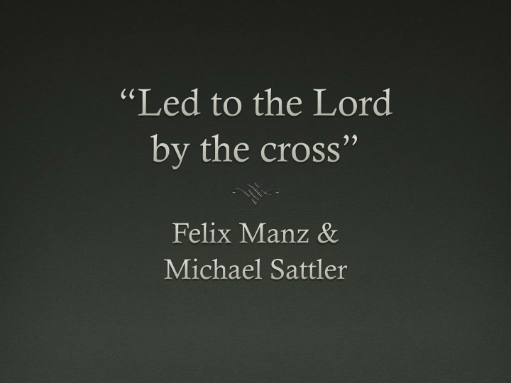 The Radical Reformers: Felix Manz and Michael Sattler in 16th Century Switzerland