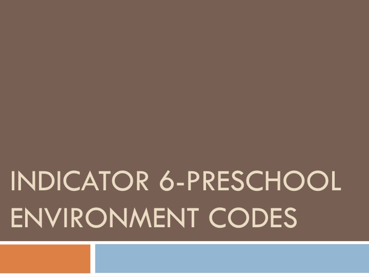 Indicator 6: Preschool Environment Codes