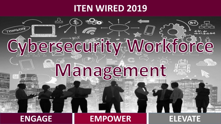 Cybersecurity Workforce Management: Engage, Empower, Elevate